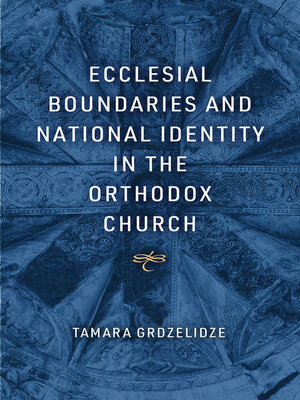 cover image of Ecclesial Boundaries and National Identity in the Orthodox Church